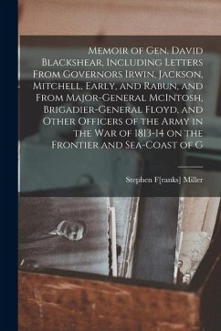 Cover Memoir of Gen. David Blackshear, Including Letters From Governors Irwin, Jackson, Mitchell, Early, and Rabun, and From Major-General McIntosh, Brigadi
