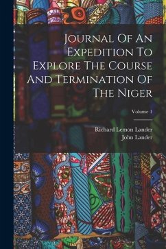 Journal Of An Expedition To Explore The Course And Termination Of The Niger; Volume 1 - Lander, Richard Lemon; Lander, John