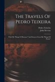 The Travels Of Pedro Teixeira: With His "kings Of Harmuz" And Extracts From His "kings Of Persia"
