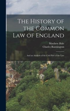 The History of the Common Law of England: And an Analysis of the Civil Part of the Law - Hale, Matthew; Runnington, Charles