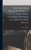 Histoire Des Relations De La Chine Avec L'annam-Viêtnam Du Xvie Au Xixe Siècle