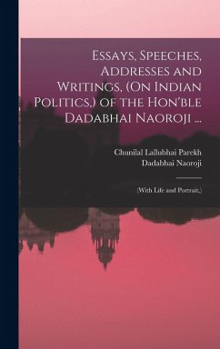 Cover Essays, Speeches, Addresses and Writings, (On Indian Politics, ) of the Hon'ble Dadabhai Naoroji ...: (With Life and Portrait, )