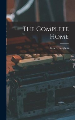 The Complete Home - Laughlin, Clara E.