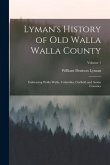 Lyman's History of Old Walla Walla County: Embracing Walla Walla, Columbia, Garfield and Asotin Counties; Volume 1
