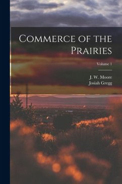 Commerce of the Prairies; Volume 1 - Gregg, Josiah; Moore, J. W. th Cent