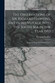 The Observations of Sir Richard Hawkins, Knt in His Voyage Into the South Sea in the Year 1593: Reprinted From the Edition of 1622