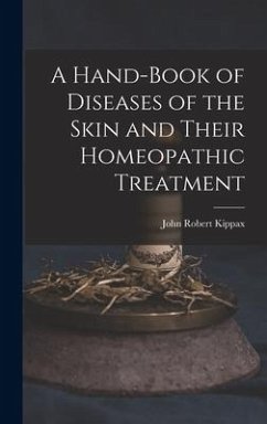 A Hand-Book of Diseases of the Skin and Their Homeopathic Treatment - Kippax, John Robert