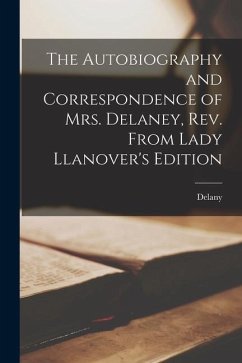 The Autobiography and Correspondence of Mrs. Delaney, Rev. From Lady Llanover's Edition - Delany