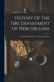 History Of The Fire Department Of New Orleans: From The Earliest Days To The Present Time