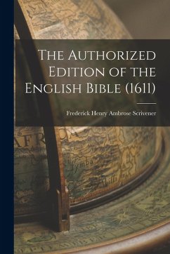 The Authorized Edition of the English Bible (1611) - Scrivener, Frederick Henry Ambrose