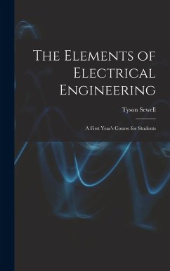 The Elements of Electrical Engineering: A First Year's Course for Students - Sewell, Tyson