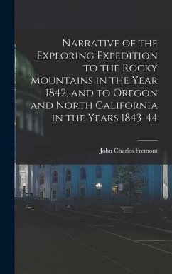 Narrative of the Exploring Expedition to the Rocky Mountains in the Year 1842, and to Oregon and North California in the Years 1843-44 - Fremont, John Charles