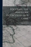 Football, the American Intercollegiate Game