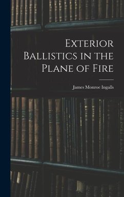 Exterior Ballistics in the Plane of Fire - Ingalls, James Monroe