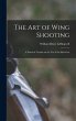 The Art of Wing Shooting: A Practical... - Bild 1