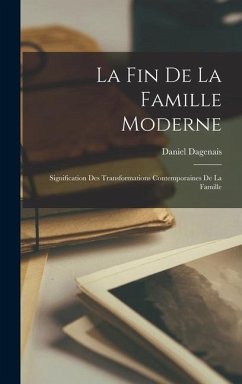 La fin de la famille moderne - Dagenais, Daniel