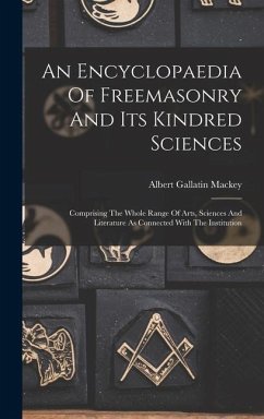 An Encyclopaedia Of Freemasonry And Its Kindred Sciences - Mackey, Albert Gallatin