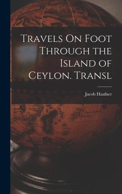 Travels On Foot Through the Island of Ceylon. Transl - Haafner, Jacob