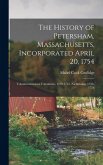 The History of Petersham, Massachusetts, Incorporated April 20, 1754: Volunteerstown or Voluntown, 1730-1733, Nichewaug, 1733-1754 The History of Petersham, Massachusetts, Incorporated April 20, 1754: Volunteerstown or Voluntown, 1730-1733, Nichewaug, 1733-1754