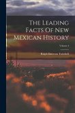 The Leading Facts Of New Mexican History; Volume 4