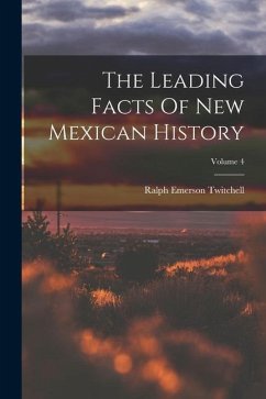 The Leading Facts Of New Mexican History; Volume 4 - Twitchell, Ralph Emerson