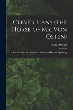 Cover Clever Hans (the Horse of Mr. Von Osten): A Contribution to Experimental Animal and Human Psychology