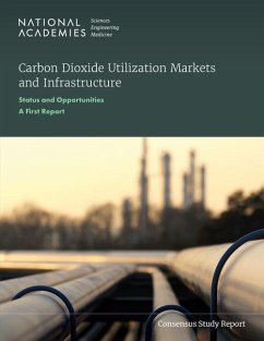 Carbon Dioxide Utilization Markets and Infrastructure - National Academies of Sciences Engineering and Medicine; Division On Earth And Life Studies; Division on Engineering and Physical Sciences; Board on Chemical Sciences and Technology; Board on Energy and Environmental Systems; Committee on Carbon Utilization Infrastructure Markets Research and Development