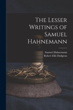 The Lesser Writings of Samuel Hahnemann - Dudgeon, Robert Ellis; Hahnemann, Samuel