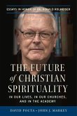 The Future of Christian Spirituality: In Our Lives, in Our Churches, and in the Academy: Essays in Honor of Fr. Ronald Rolheiser