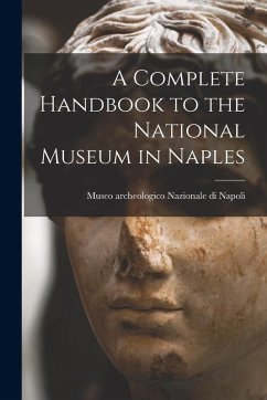 A Complete Handbook to the National Museum in Naples - Napoli, Museo Archeologico Nazionale Di
