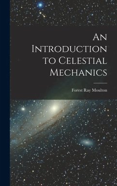 An Introduction to Celestial Mechanics - Moulton, Forest Ray