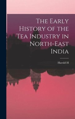 The Early History of the tea Industry in North-east India - Mann, Harold H B