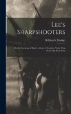 Lee's Sharpshooters: Or, the Forefront of Battle. a Story of Southern Valor That Never Has Been Told