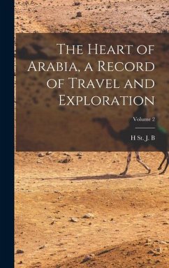 The Heart of Arabia, a Record of Travel and Exploration; Volume 2 - Philby, H St J B