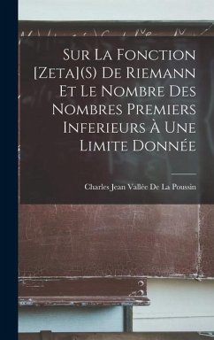 Sur La Fonction [Zeta](S) De Riemann Et Le Nombre Des Nombres Premiers Inferieurs À Une Limite Donnée - de la Poussin, Charles Jean Vallée