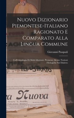 Nuovo Dizionario Piemontese-Italiano Ragionato E Comparato Alla Lingua Commune: Coll'etimologia Di Molti Idiotismi, Premesse Alcune Nozioni Filologich Cover Nuovo Dizionario Piemontese-Italiano Ragionato E Comparato Alla Lingua Commune: Coll'etimologia Di Molti Idiotismi, Premesse Alcune Nozioni Filologich