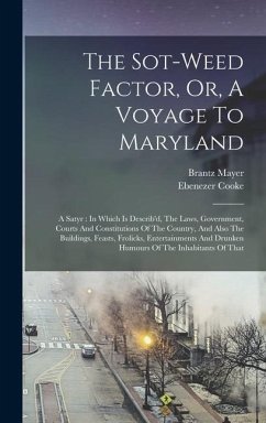 The Sot-weed Factor, Or, A Voyage To Maryland - Cooke, Ebenezer; Mayer, Brantz