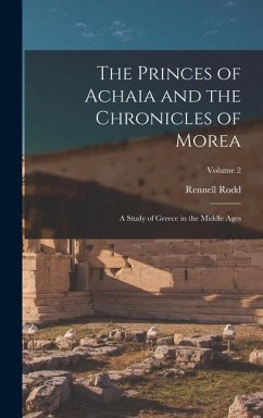 The Princes of Achaia and the Chronicles of Morea - Rodd, Rennell