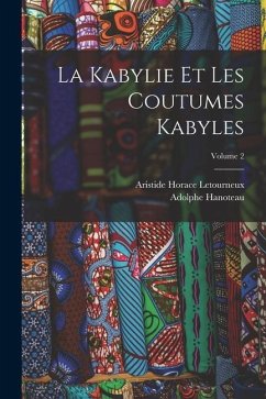 La Kabylie Et Les Coutumes Kabyles; Volume 2 - Hanoteau, Adolphe; Letourneux, Aristide Horace