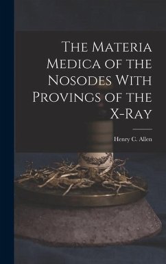 The Materia Medica of the Nosodes With Provings of the X-Ray - Allen, Henry C