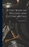 A Text Book on Welding and Cutting Metals A Text Book on Welding and Cutting Metals