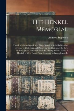 The Henkel Memorial: Historical, Genealogical, and Biographical; a Serial Publication Devoted to Collecting and Preserving the History of t - Stapleton, Ammon The Henkel Memorial: Historical, Genealogical, and Biographical; a Serial Publication Devoted to Collecting and Preserving the History of t - Stapleton, Ammon