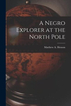 A Negro Explorer at the North Pole - Henson, Matthew A.