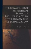 The Common Sense of Political Economy, Including a Study of the Human Basis of Economic Law
