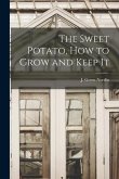 The Sweet Potato, how to Grow and Keep It