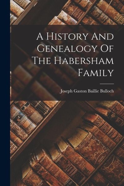 A History And Genealogy Of The Habersham Family A History And Genealogy Of The Habersham Family