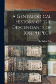 A Genealogical History of the Descendants of Joseph Peck A Genealogical History of the Descendants of Joseph Peck