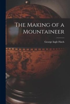 The Making of a Mountaineer - Finch, George Ingle