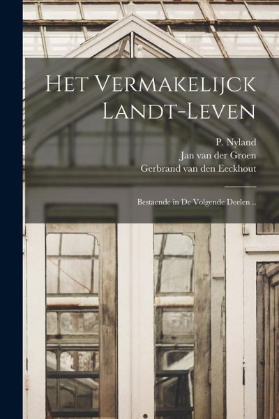 Het vermakelijck landt-leven: Bestaende in de volgende deelen ..