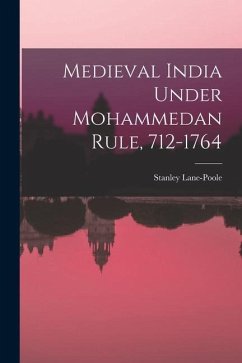 Medieval India Under Mohammedan Rule, 712-1764 - Lane-Poole, Stanley